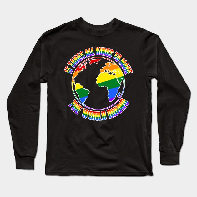 It Takes All Kinds To Make The World Round Pride Long Sleeve T-Shirt by TShirtWaffle1